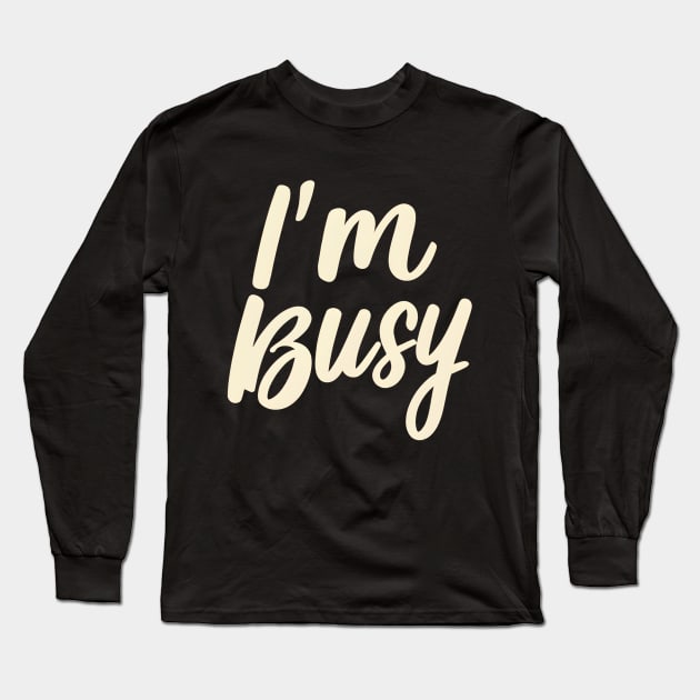 I'm busy Long Sleeve T-Shirt by NomiCrafts